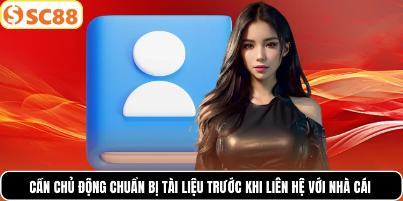 Cần chủ động chuẩn bị tài liệu trước khi liên hệ với nhà cái