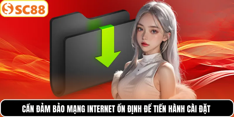 Cần đảm bảo mạng internet ổn định để tiến hành cài đặt