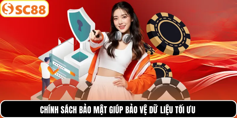Chính sách bảo mật giúp bảo vệ dữ liệu tối ưu