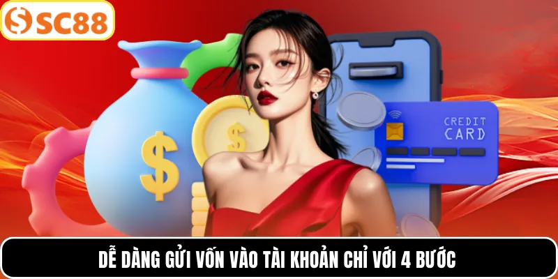 Dễ dàng gửi vốn vào tài khoản chỉ với 4 bước