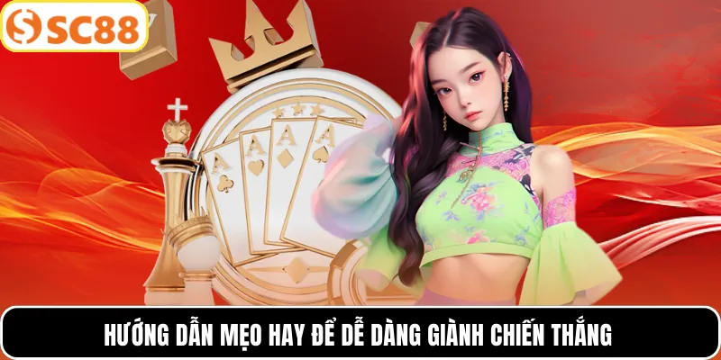 Hướng dẫn mẹo hay để dễ dàng giành chiến thắng