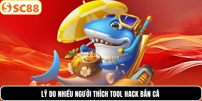 Lý do nhiều người thích tool hack bắn cá