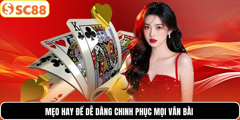 Mẹo hay để dễ dàng chinh phục mọi ván bài