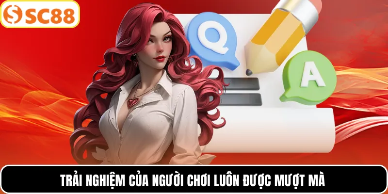 Trải nghiệm của người chơi luôn được mượt mà