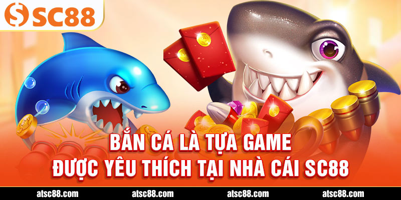 Bắn cá là tựa game được yêu thích tại nhà cái SC88